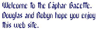 Welcome to the Caphar Gazette Douglas and Robyn hope you enjoy this web site